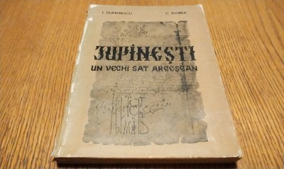 JUPINESTI Un Vechi Sat Argesean - File de istorie - I. DUMITRESCU (dedicatie-autograf), C. Florea - Editura Litera, 1976, 239 p. cu figuri in text foto