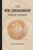 The New Librarianship Field Guide, 2014