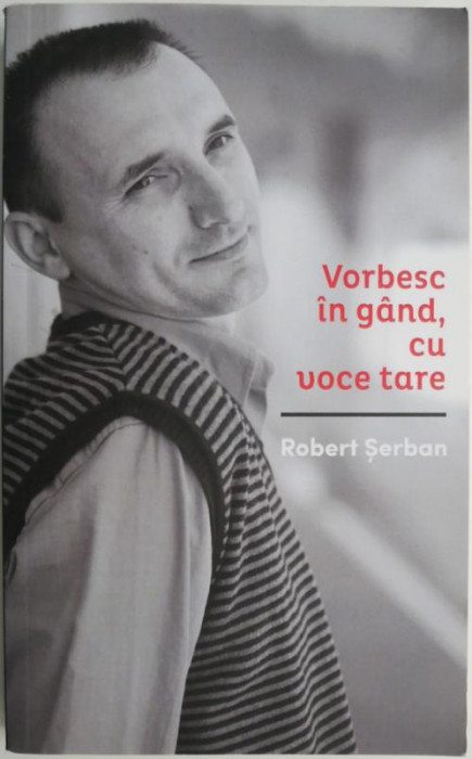 Vorbesc in gand, cu voce tare &ndash; Robert Serban