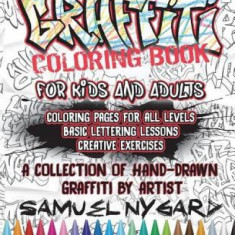 Graffiti Coloring Book for Kids and Adults: Coloring Pages for All Levels, Basic Lettering Lessons and Creative Exercises