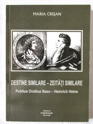 &amp;quot;DESTINE SIMILARE-ZEITATI SIMILARE Publius Ovidius Naso-Heinrich Heine&amp;quot;, Maria Crisan, 2009. Cu dedicatie cu autograf foto