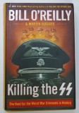 KILLING THE SS , THE HUNT FOR THE WORST WAR CRIMINALS IN HISTORY by BILL O &#039;REILLY and MARTIN DUGARD , 2018