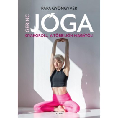Gerincj&amp;oacute;ga - Gyakorolj, a t&amp;ouml;bbi j&amp;ouml;n mag&amp;aacute;t&amp;oacute;l! - P&amp;aacute;pa Gy&amp;ouml;ngyv&amp;eacute;r foto