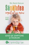 Sanatatea Copilului Meu 0-12 Ani - David Haslam, Carte Parenting, Sanatate si Lifestyle