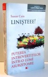 LINISTEEE! PUTEREA INTROVERTITILOR INTR-O LUME ASURZITOARE de SUSAN CAIN , 2013