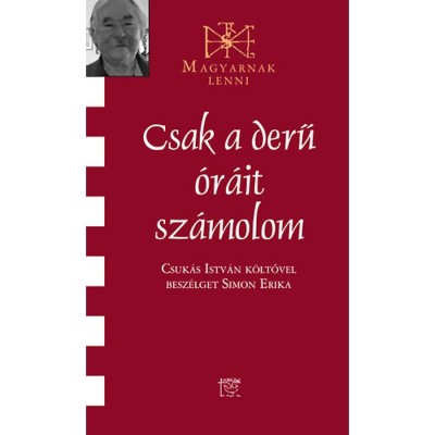 Csak a derű &amp;oacute;r&amp;aacute;it sz&amp;aacute;molom - Besz&amp;eacute;lget&amp;eacute;s Csuk&amp;aacute;s Istv&amp;aacute;n k&amp;ouml;ltővel - Simon Erika foto