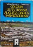Colonia Ulpia Traiana Augusta Dacica Sarmizegetusa &ndash; Hadrian Daicoviciu, Dorin Alicu