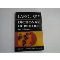 DICTIONAR DE BIOLOGIE - LAROUSSE - DENIS BUICAN