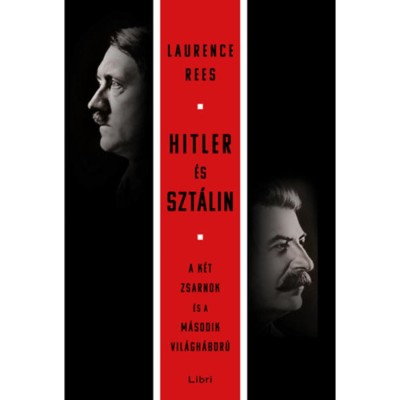 Hitler &amp;eacute;s Szt&amp;aacute;lin - A k&amp;eacute;t zsarnok &amp;eacute;s a m&amp;aacute;sodik vil&amp;aacute;gh&amp;aacute;bor&amp;uacute; - Laurence Rees foto