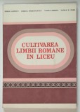 CULTIVAREA LIMBII ROMANE IN LICEU , NORME SI EXERCITII de MIHAI GAFENCU ... VASILE D. TARA , 1983