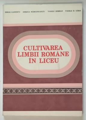 CULTIVAREA LIMBII ROMANE IN LICEU , NORME SI EXERCITII de MIHAI GAFENCU ... VASILE D. TARA , 1983 foto