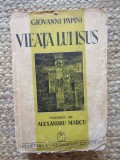 Viata lui Isus - Giovanni Papini, Editura Cugetarea, perioada interbelica, 559 p.