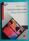 Dumitru Tepeneag &ndash; Clepsidra rasturnata Dialog cu Ion Simut