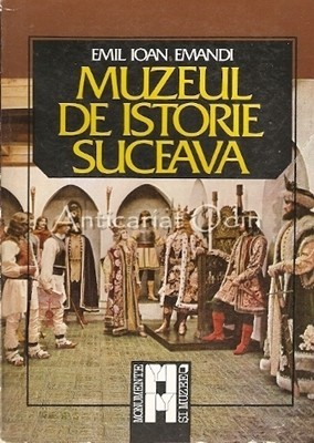 Muzeul De Istorie Suceava - Emil Ioan Emandi Muzeul De Istorie Suceava - Emil Ioan Emandi