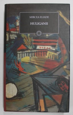 HULIGANII de MIRCEA ELIADE , 2010 foto