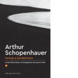 Parerga si paralipomena. Scrieri lamuritoare si intregitoare ale operei mele Vol.I - Arthur Schopenhauer, Vladimir Lazurca