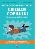 Micul dictionar ilustrat al crizelor copiilor. Cand criza ne ajuta sa crestem - Anne-Claire Kleindienst