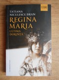 Tatiana Niculescu Bran - Regina Maria, ultima dorinta (editia a II a)