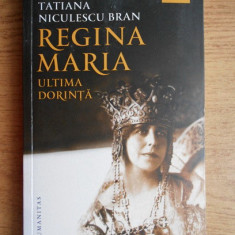Tatiana Niculescu Bran - Regina Maria, ultima dorinta (editia a II a)