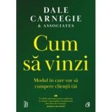 Cum sa vinzi. Modul in care vor sa cumpere clientii tai-Dale Carnegie, Curtea Veche Publishing