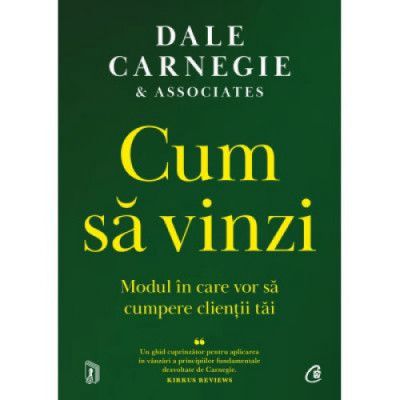 Cum sa vinzi. Modul in care vor sa cumpere clientii tai-Dale Carnegie foto