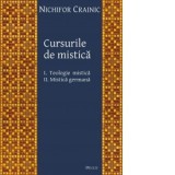 Cursurile de mistica: I. Teologie mistica; II. Mistica germana - Nichifor Crainic