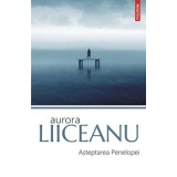 Asteptarea Penelopei/Aurora Liiceanu