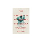 The Ancient Art of Thinking for Yourself: The Power of Rhetoric in Polarized Times
