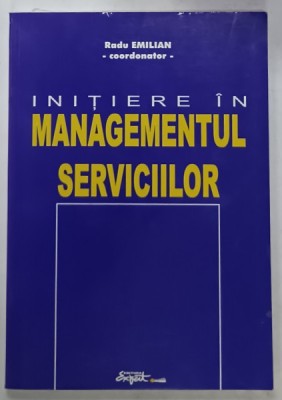 INITIERE IN MANAGEMENTUL SERVICIILOR , cordonator RADU EMILIAN , 2001 foto