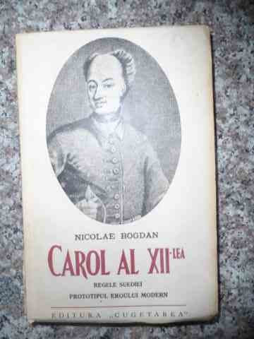 Carol Al Xii-lea - Nicolae Bogdan ,535281