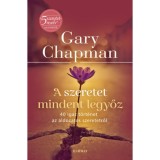 A szeretet mindent legyőz - 40 igaz t&ouml;rt&eacute;net az &aacute;ldozatos szeretetről - Gary Chapman