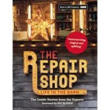 Repair Shop : LIFE in the BARN : the Inside Stories from the Experts