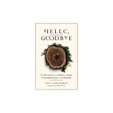 Hello, Goodbye: 75 Rituals for Times of Loss, Celebration, and Change