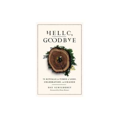 Hello, Goodbye: 75 Rituals for Times of Loss, Celebration, and Change foto