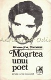 Moartea unui poet - Gheorghe Tomozei, Cartea Romaneasca, 1972, Studiu critic literar, 445 pagini