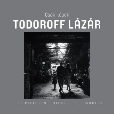 Csak K&amp;eacute;pek - Todoroff L&amp;aacute;z&amp;aacute;r - Sebesty&amp;eacute;n L&amp;aacute;szl&amp;oacute; foto