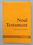NOUL TESTAMENT , TEXTE ALESE PENTRU TINERI LA TAIZE , 1993
