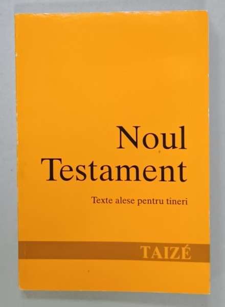 NOUL TESTAMENT , TEXTE ALESE PENTRU TINERI LA TAIZE , 1993