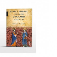Franci, romani, feudalism si dogmele Bisericii - Ioannis Romanidis, Dragos Dasca