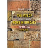 The Fate of Hungarian, German, Austrian, Slovak, Polish, French, Italian and Other Pows in Hungary Occupied by the Red Army 1944-1945 - Bogn&aacute;r Zal&aacute;n