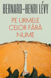 Cumpara ieftin Pe urmele celor fără nume - Paperback brosat - Bernard-Henri L&eacute;vy - Polirom