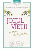 Jocul vieții și cum să-l jucăm - Paperback brosat - Florence Scovel Shinn - Litera