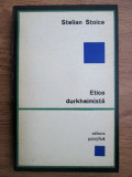 Etica durkheimista - Stelian Stoica, Editura Stiintifica 1969, Filosofie