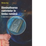 Diminutivarea cuvintelor in limba romana. O abordare psiholingvistica - Silvia Ilut