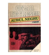 Cezar Petrescu - Aurul negru - roman - 121247