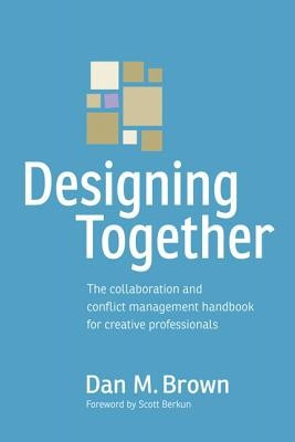Designing Together: The Collaboration and Conflict Management Handbook for Creative Professionals foto
