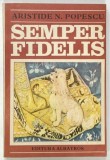 SEMPER FIDELIS de ARISTIDE N. POPESCU * DEDICATIE 1981