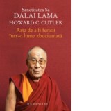Arta de a fi fericit intr-o lume zbuciumata - Howard C. Cutler, Dalai Lama