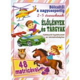&Eacute;lől&eacute;nyek &eacute;s t&aacute;rgyak - B&ouml;lcsitől a nagycsoportig - Felk&eacute;sz&iacute;tő foglalkoztat&oacute; az iskola&eacute;retts&eacute;ghez 2- 5 &eacute;veseknek 48 matric&aacute;val