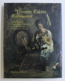 THOMAS EAKINS - REDISCOVERED by KATHLEEN A. FOSTER , 1997